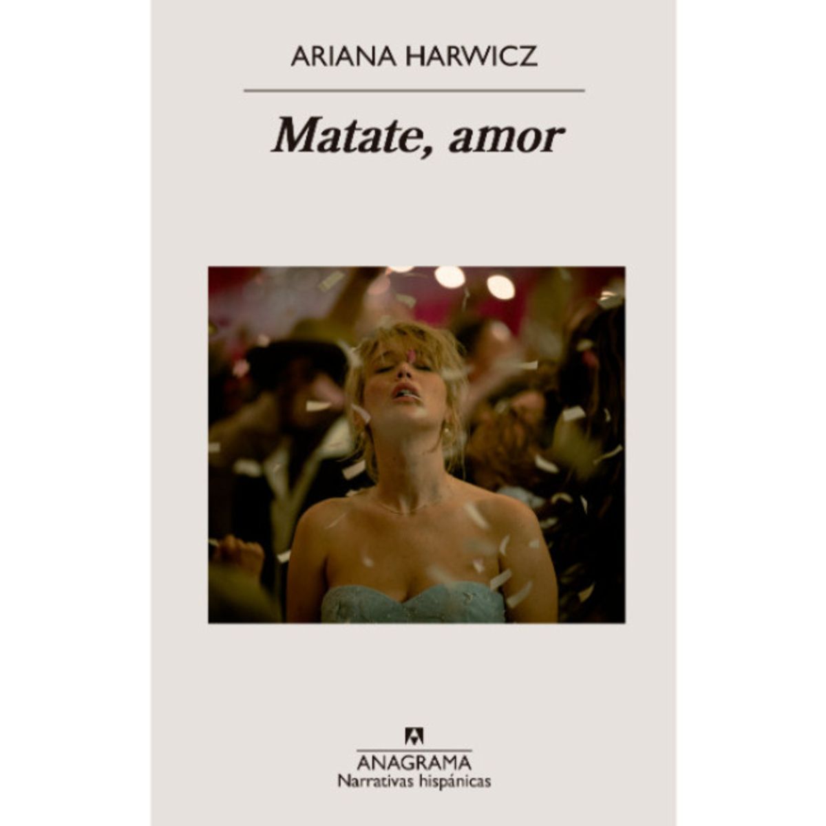 ANAGRAMA - Libro Matate, Amor - Ariana Harwicz