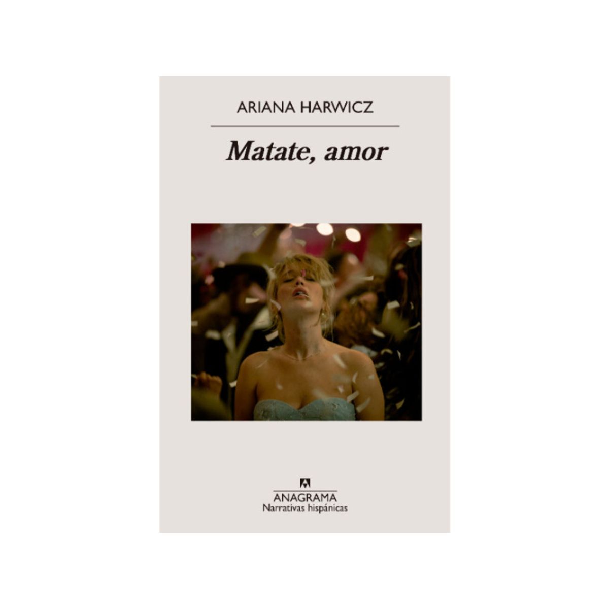 ANAGRAMA - Libro Matate, Amor - Ariana Harwicz