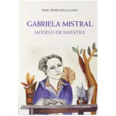 TOP10BOOKS - LIBRO Gabriela Mistral. Modelo De Maestra - Fidel Sepúlveda