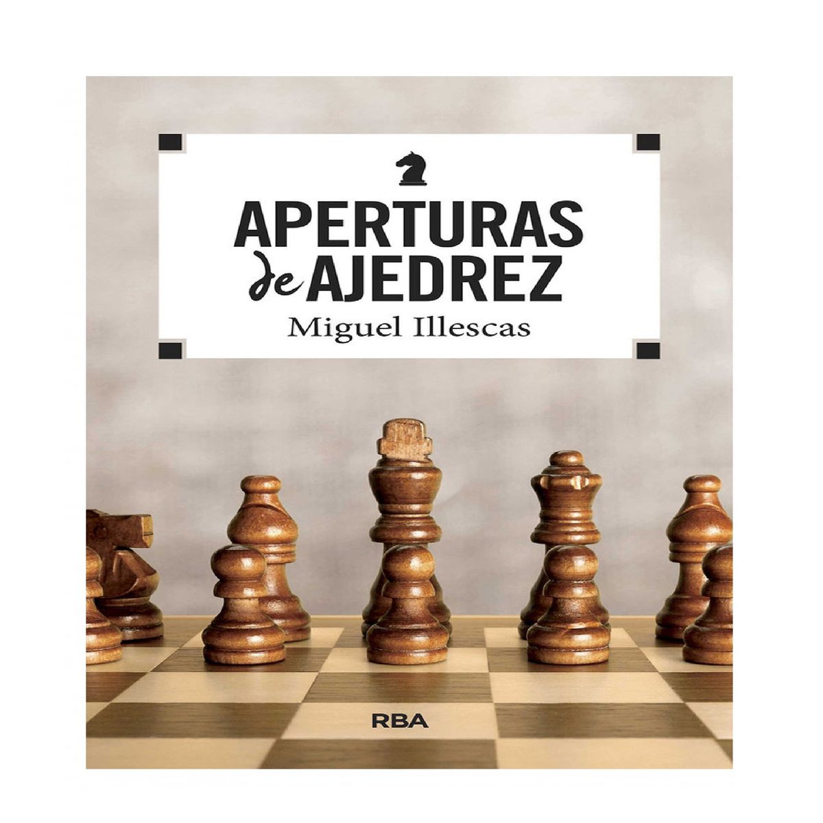 RBA - APERTURAS DE AJEDREZ . ILLESCAS CORDOBA,  MIGUEL