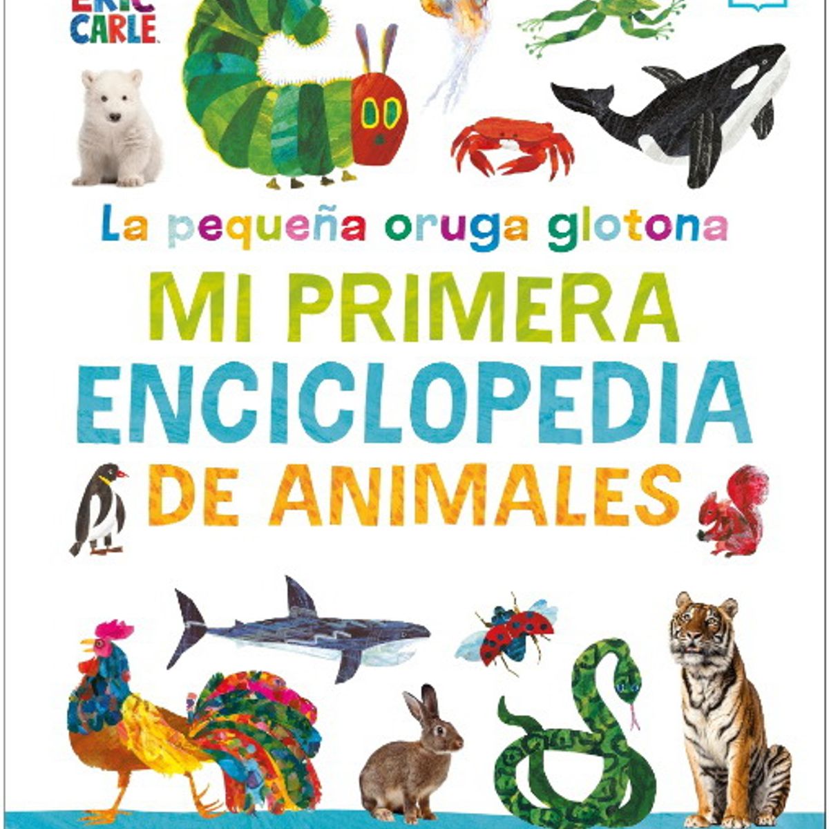 ANTARTICA LIBROS - La Pequeña Oruga Glotona Mi Primera Enciclopedia De Animales