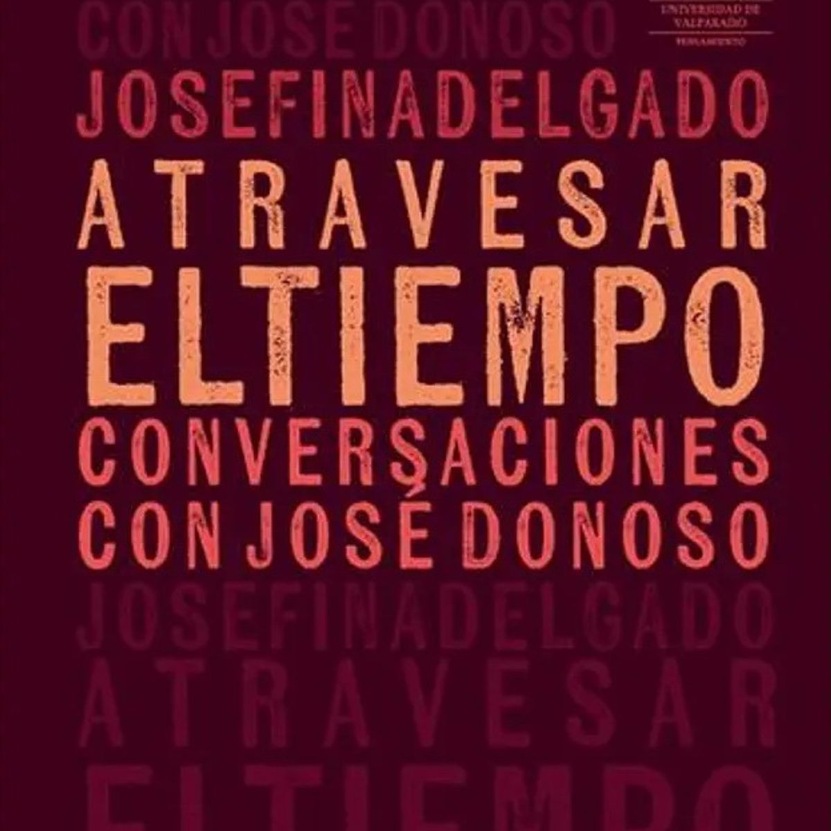 ANTARTICA LIBROS - Atravesar El Tiempo Conversaciones Con Jose Donoso