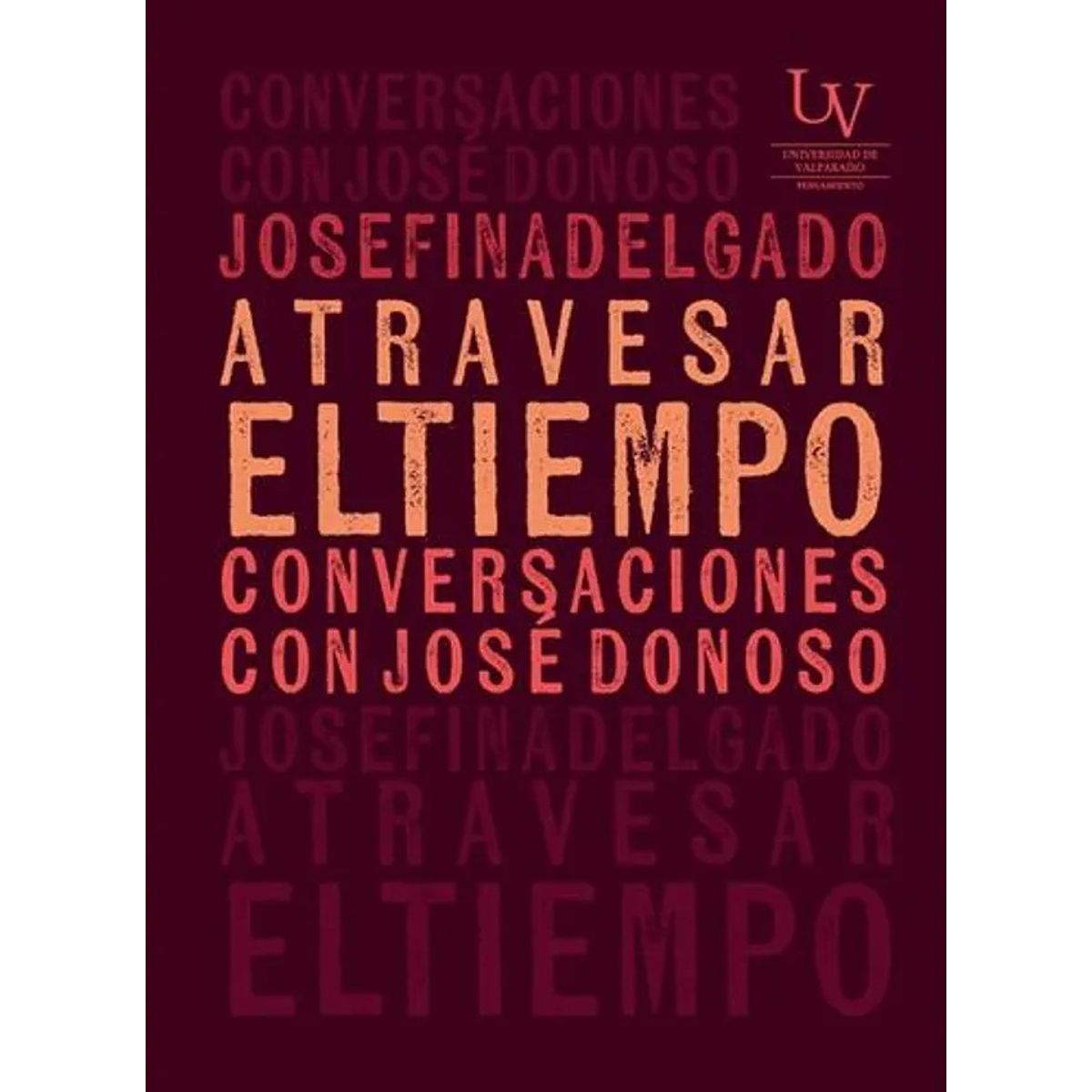 ANTARTICA LIBROS - Atravesar El Tiempo Conversaciones Con Jose Donoso
