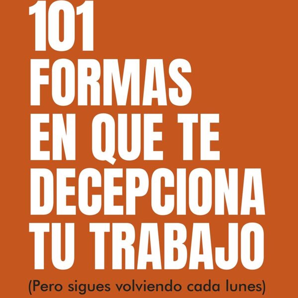 ANTARTICA LIBROS - 101 Formas En Que Te Decepciona Tu Trabajo