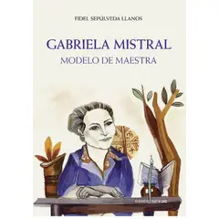 ANTARTICA LIBROS - Gabriela Mistral Modelo De Maestra