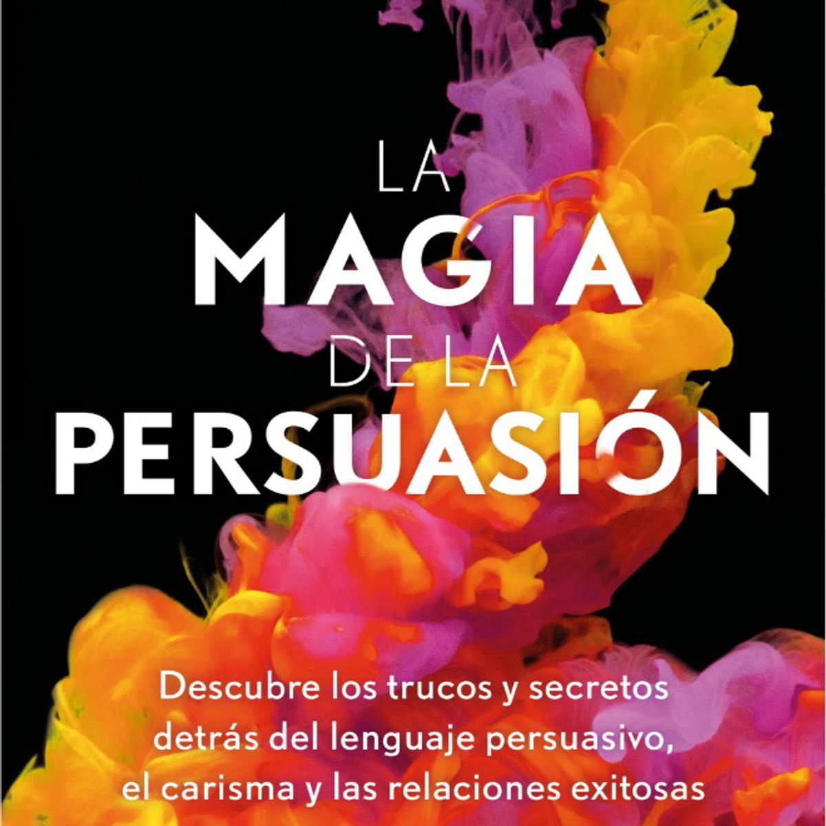ANTARTICA LIBROS - La Magia De La Persuasion