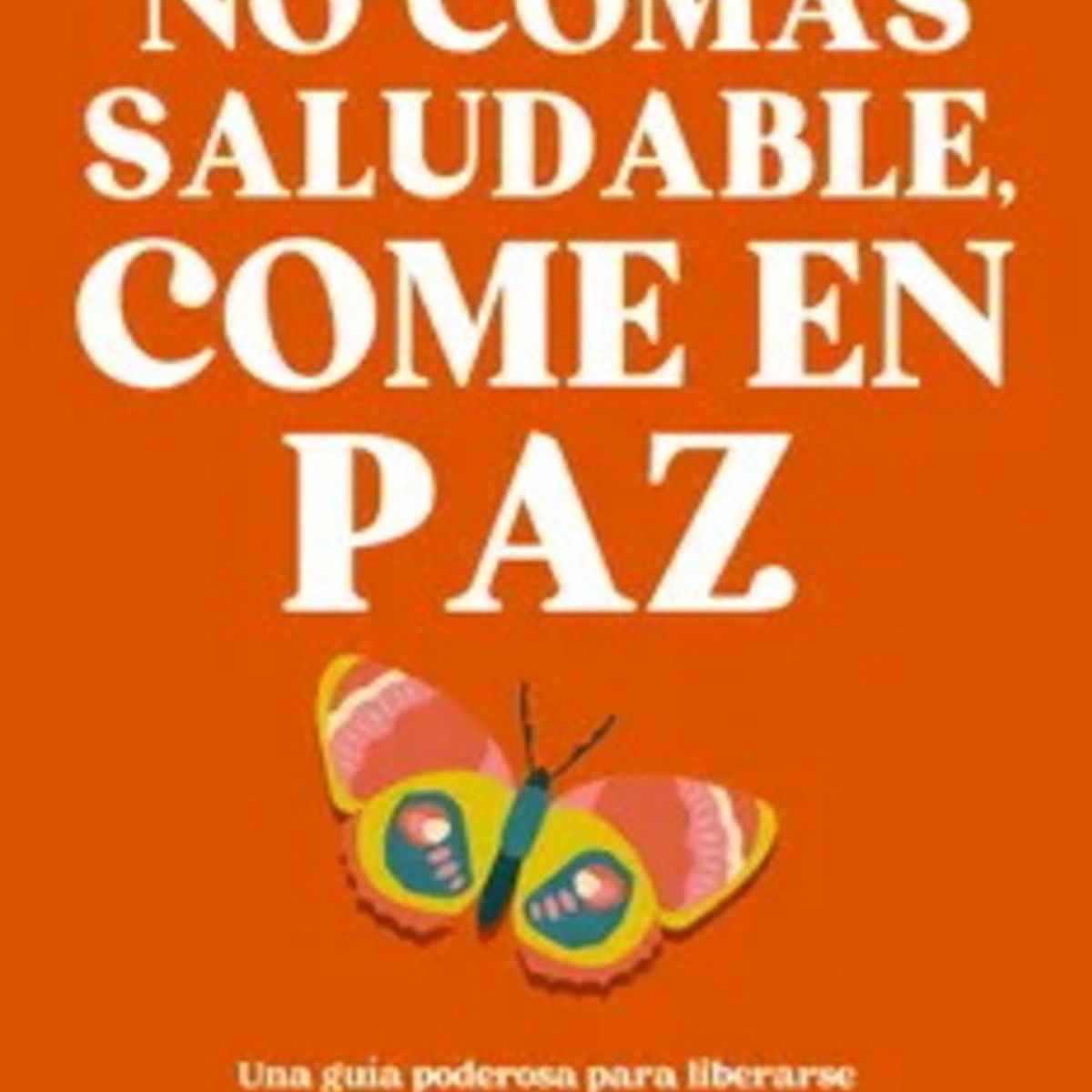ANTARTICA LIBROS - No Comas Saludable Come En Paz