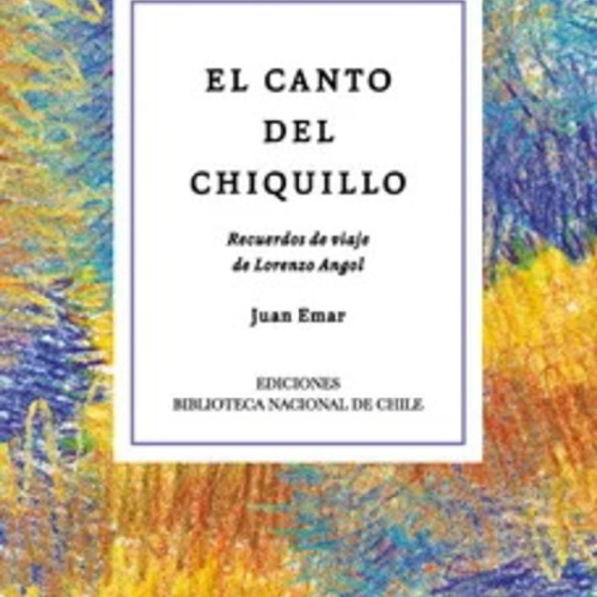 ANTARTICA LIBROS - El Canto Del Chiquillo Recuerdos De Viaje De Lorenzo Angol