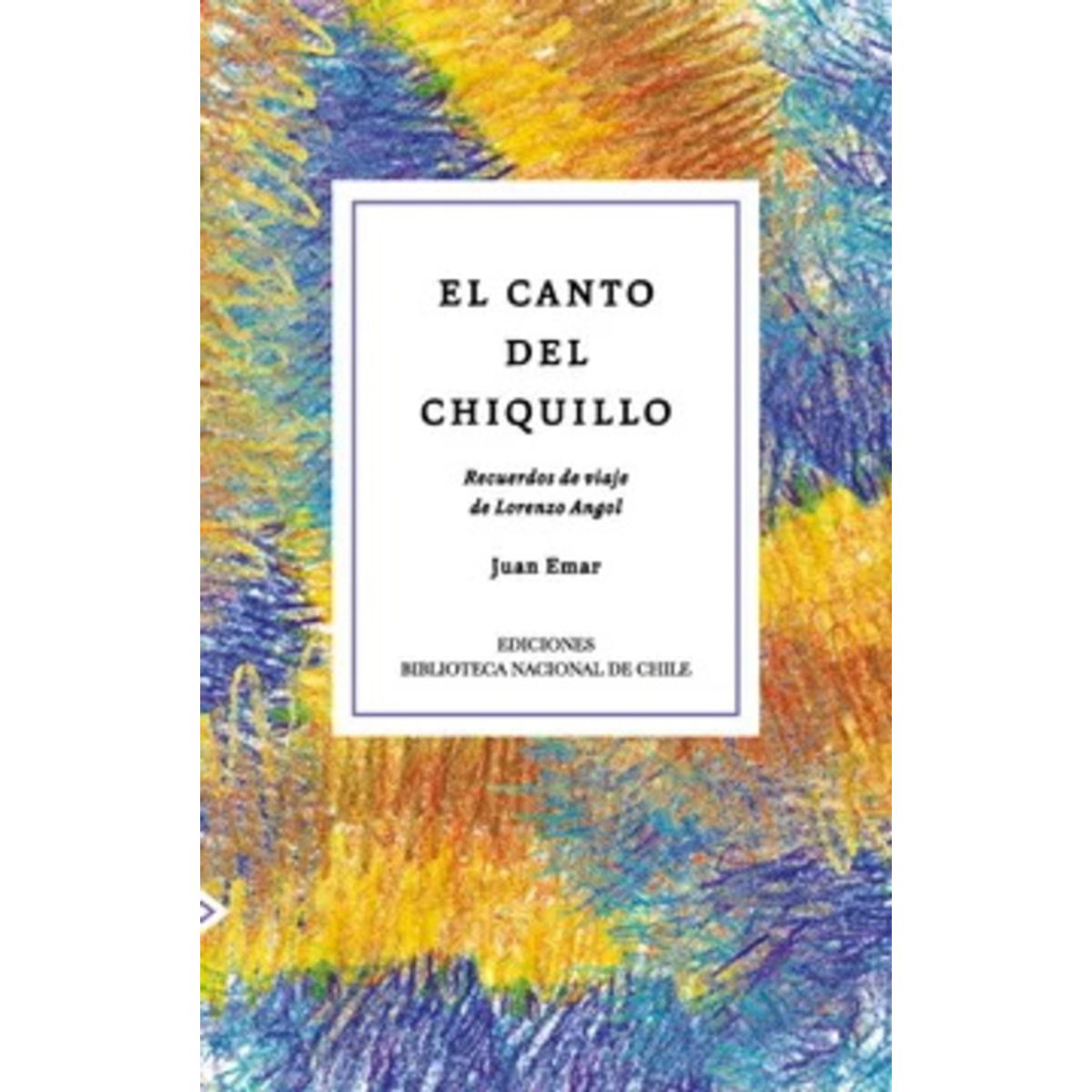 ANTARTICA LIBROS - El Canto Del Chiquillo Recuerdos De Viaje De Lorenzo Angol