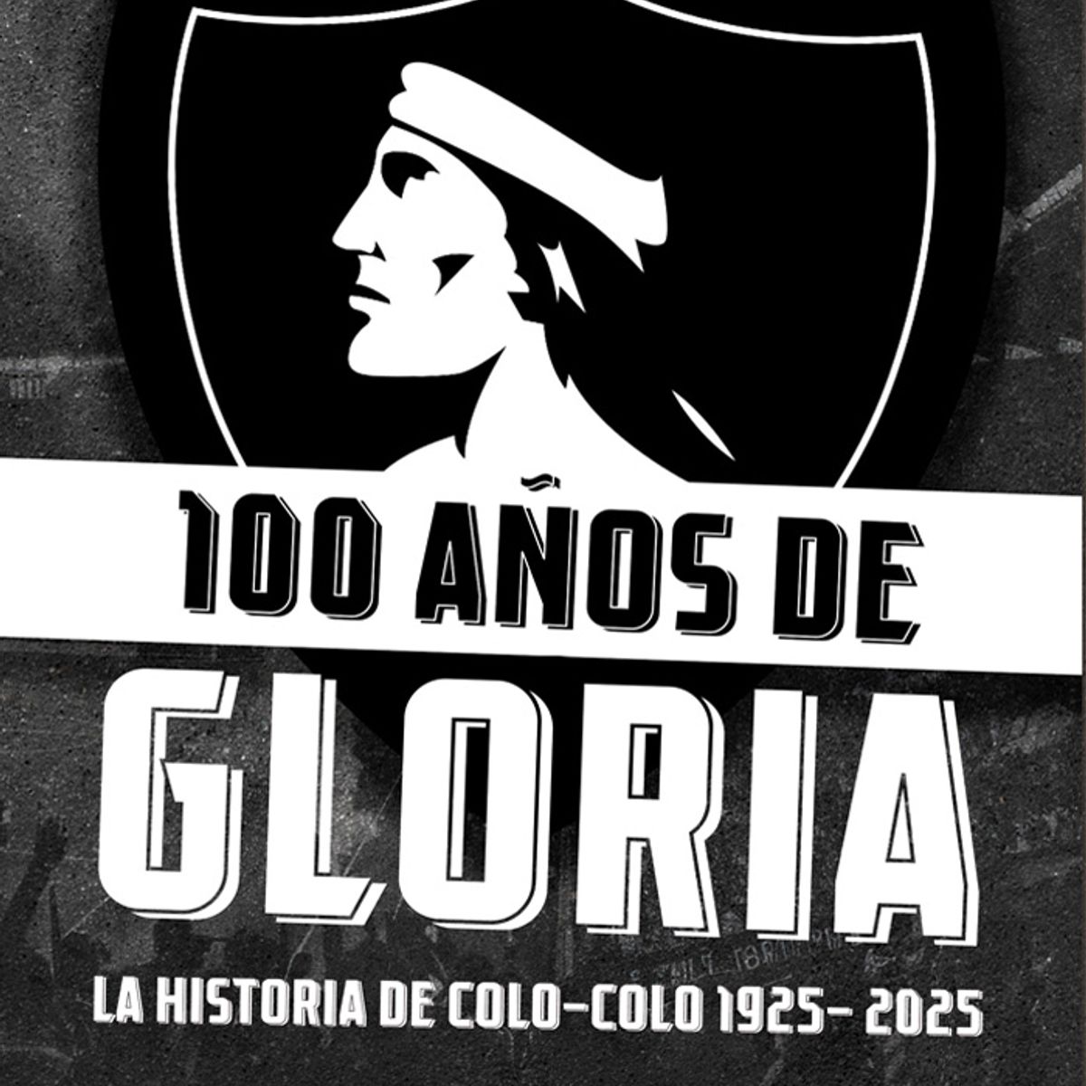 ANTARTICA LIBROS - 100 Años De Gloria La Historia De Colo Colo 1925-2025