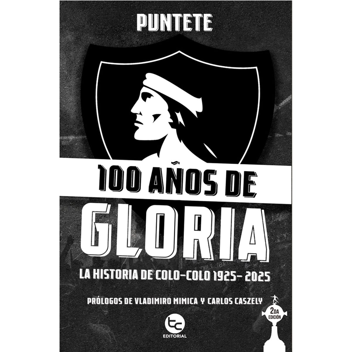 ANTARTICA LIBROS - 100 Años De Gloria La Historia De Colo Colo 1925-2025