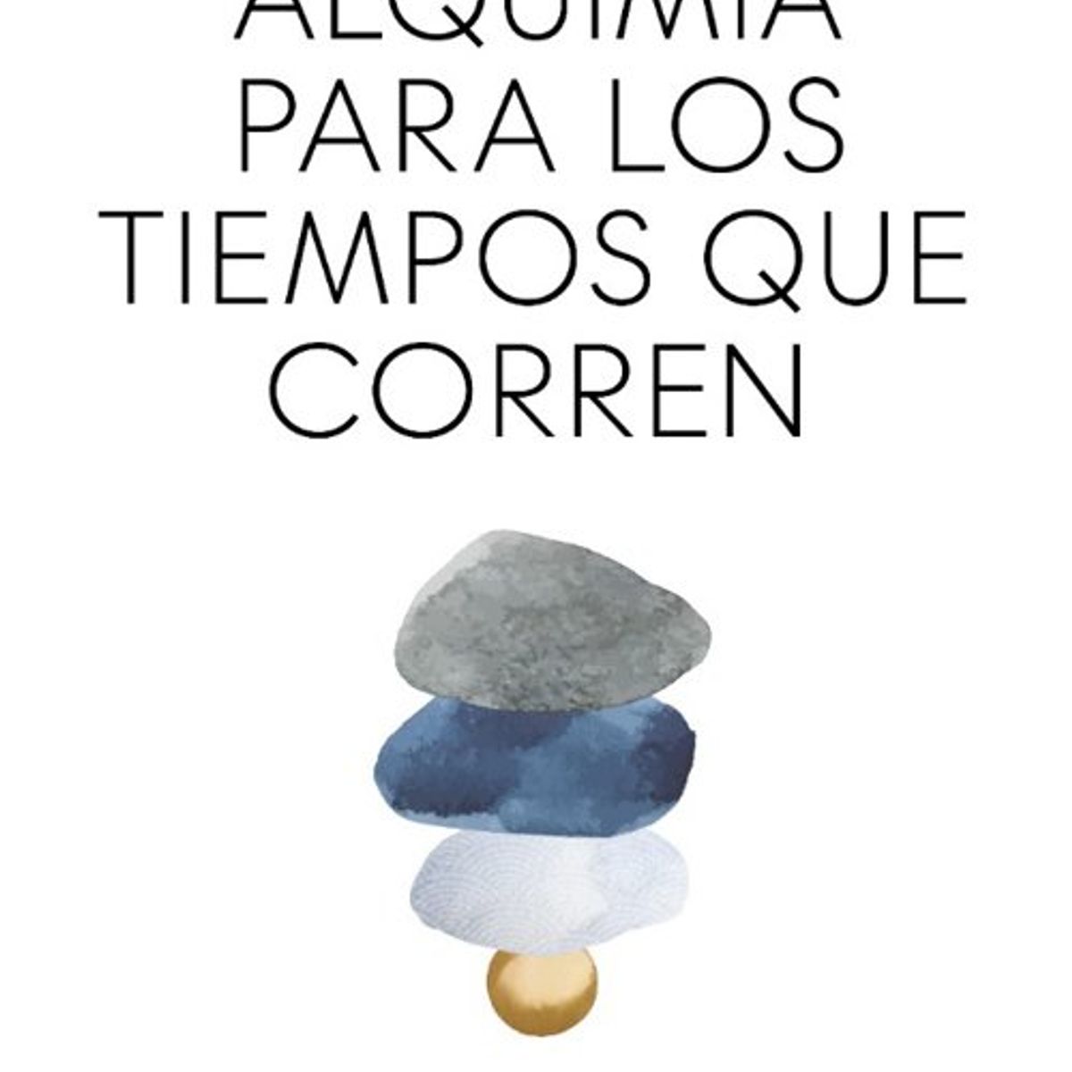 ANTARTICA LIBROS - ALQUIMIA PARA LOS TIEMPOS QUE CORREN