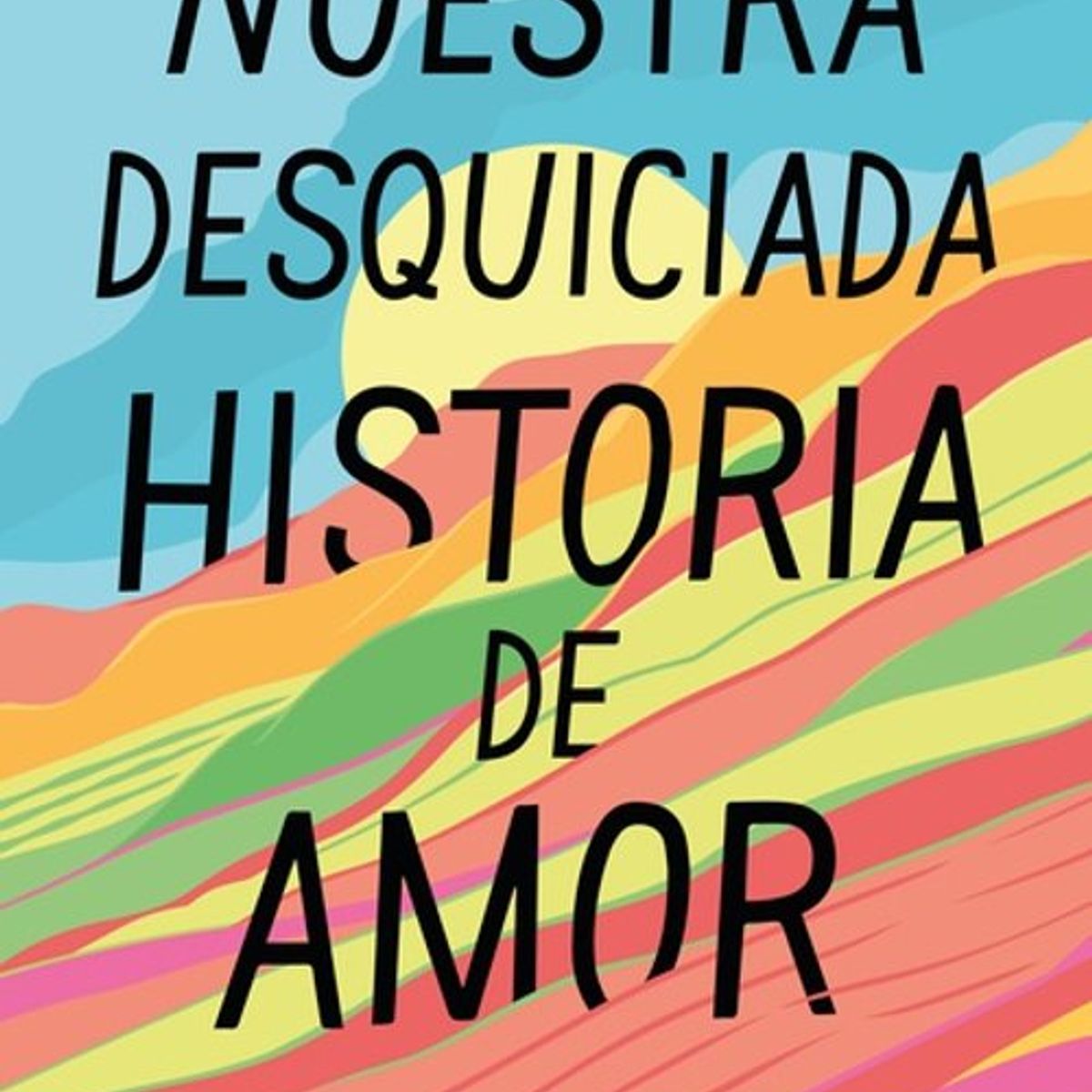 ANTARTICA LIBROS - Nuestra Desquiciada Historia De Amor