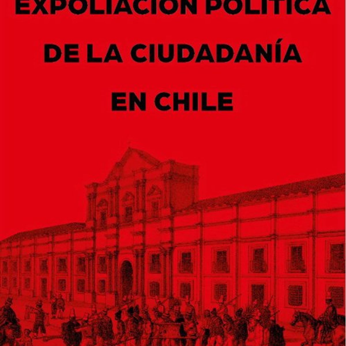 ANTARTICA LIBROS - Expoliacion Politica De La Ciudadania En Chile