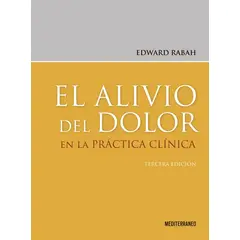 EDITORIAL MEDITERRANEO - El alivio del dolor en la práctica clínica 3ed.
