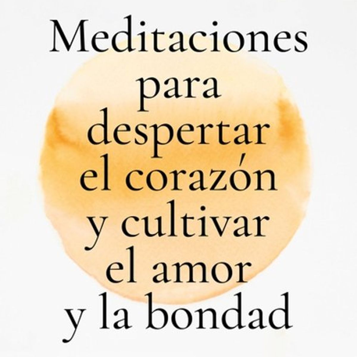 ANTARTICA LIBROS - Meditaciones Para Despertar El Corazon Y Cultivar El Amor Y La Bondad