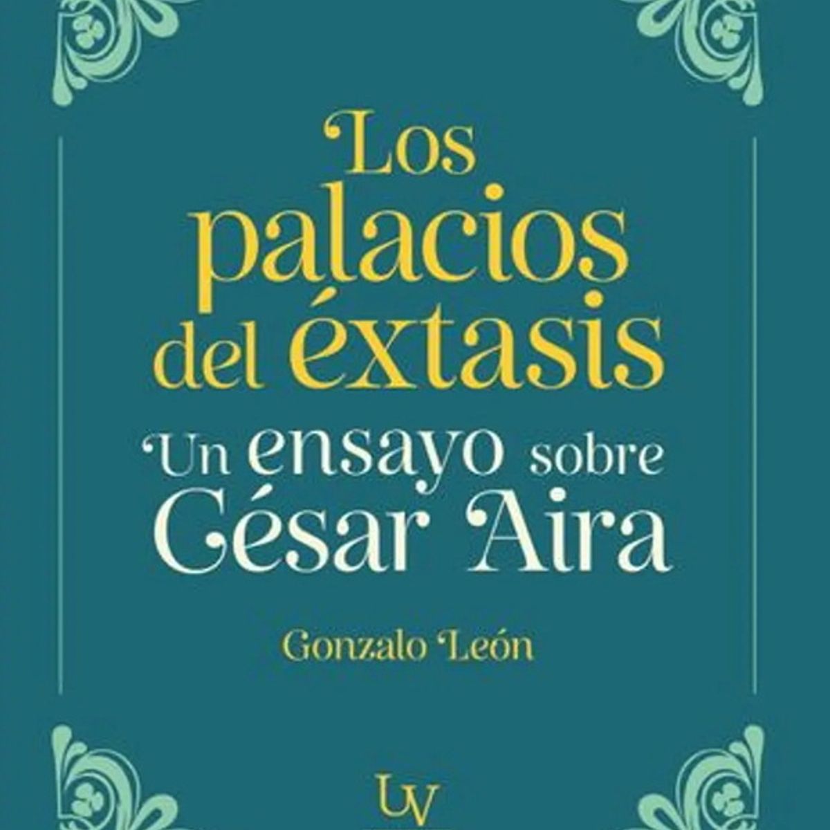 ANTARTICA LIBROS - Los Palacios Del Extasis Un Ensayo Sobre Cesar Aira