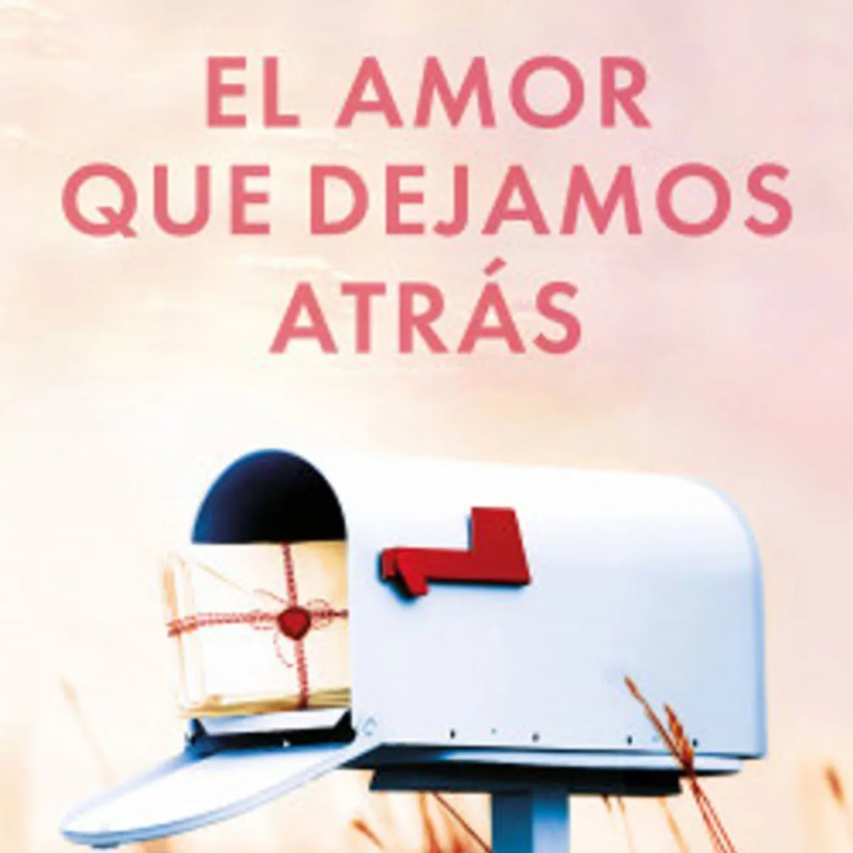 ANTARTICA LIBROS - EL AMOR QUE DEJAMOS ATRAS