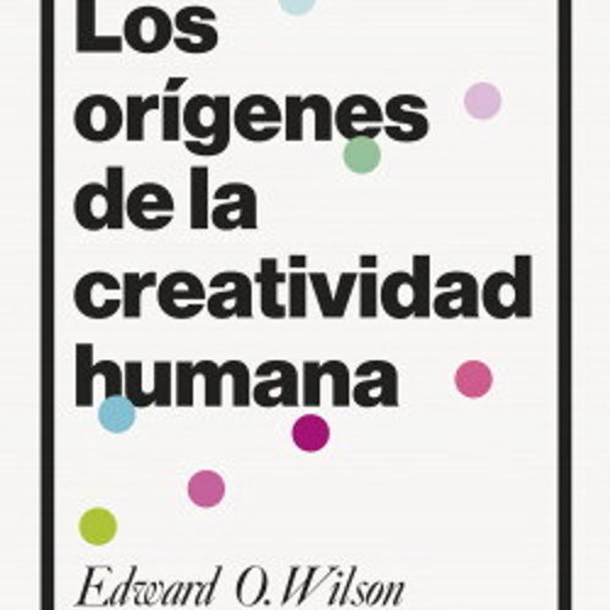 ANTARTICA LIBROS - LOS ORIGENES DE LA CREATIVIDAD HUMANA
