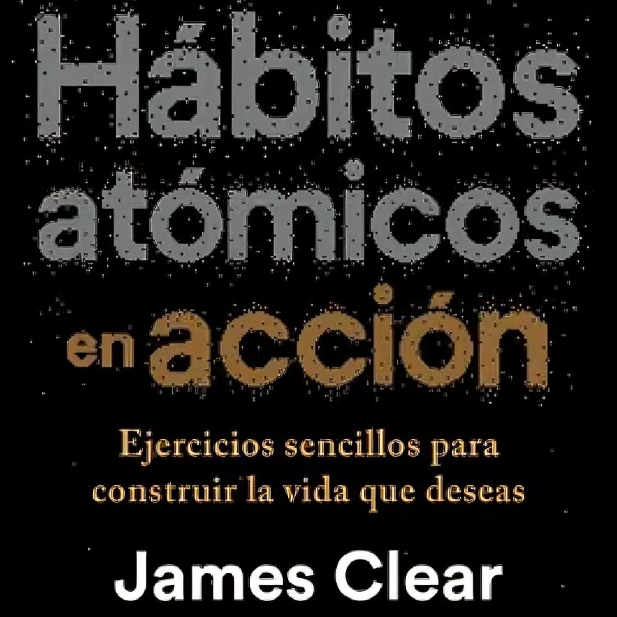 TOP10BOOKS - LIBRO Hábitos Atómicos En Acción - Hábitos Atómicos En Acción