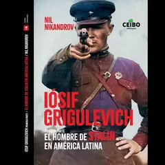 ANTARTICA LIBROS - Iosif Grigulevich El Hombre De Stalin En America Latina