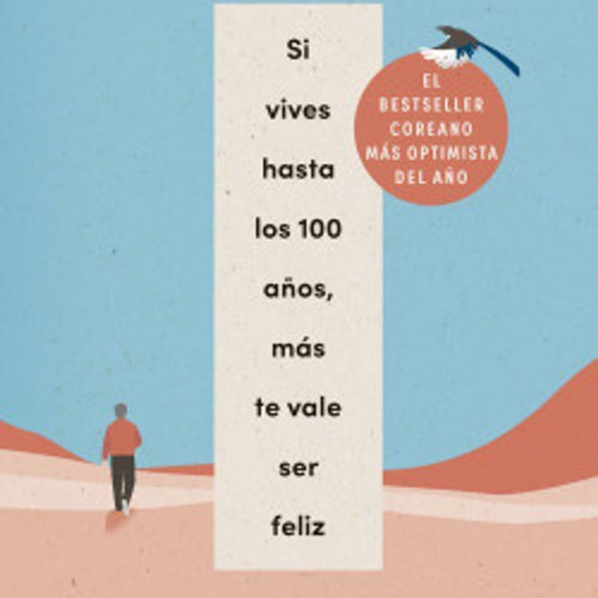ANTARTICA LIBROS - Si Vives Hasta Los 100 Años Mas Te Vale Ser Feliz