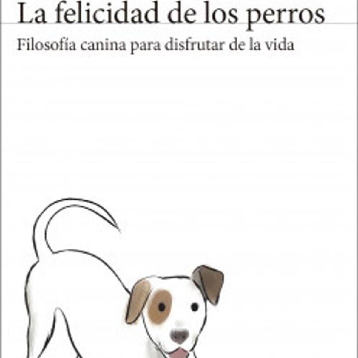 ANTARTICA LIBROS - La Felicidad De Los Perros