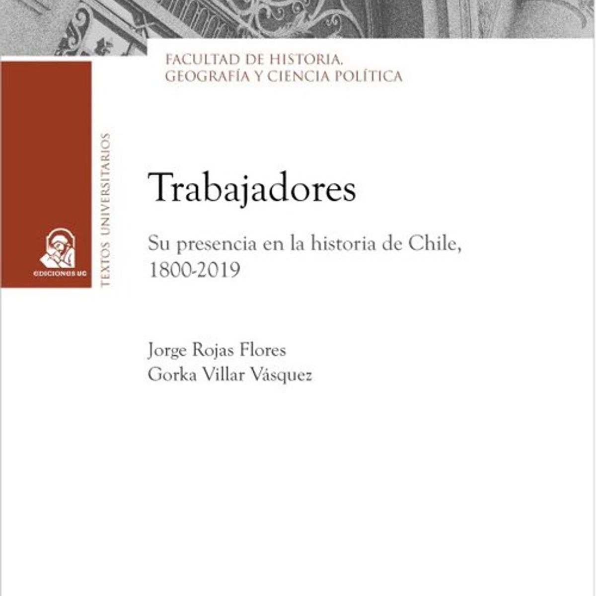 ANTARTICA LIBROS - Trabajadores Su Presencia En La Historia De Chile 1800-2019