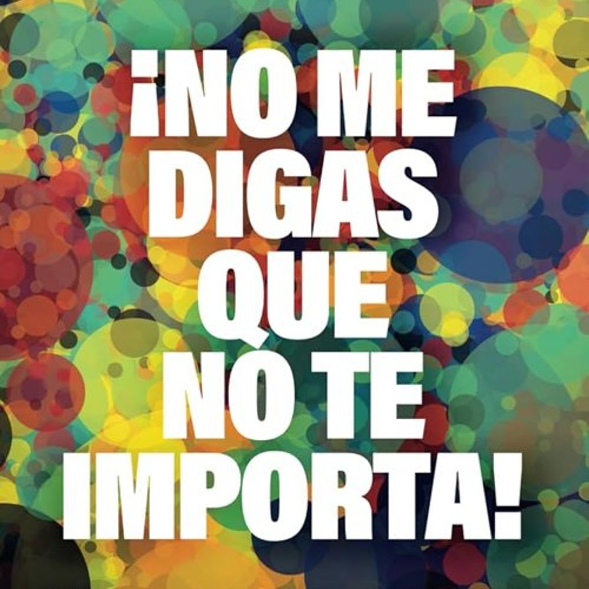 ANTARTICA LIBROS - ¡No Me Digas Que No Te Importa