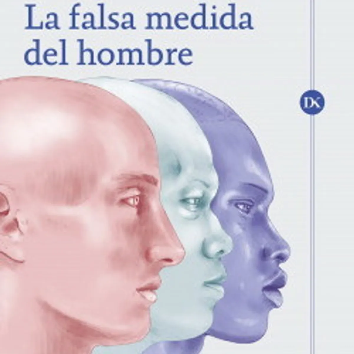 ANTARTICA LIBROS - La Falsa Medida Del Hombre
