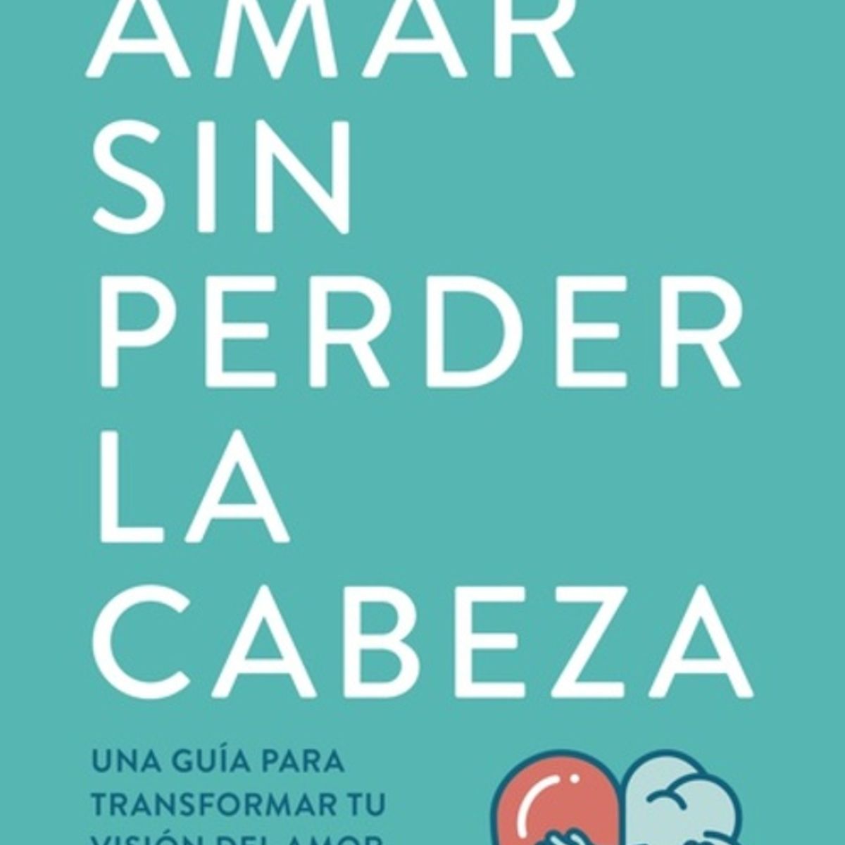 ANTARTICA LIBROS - Amar Sin Perder La Cabeza