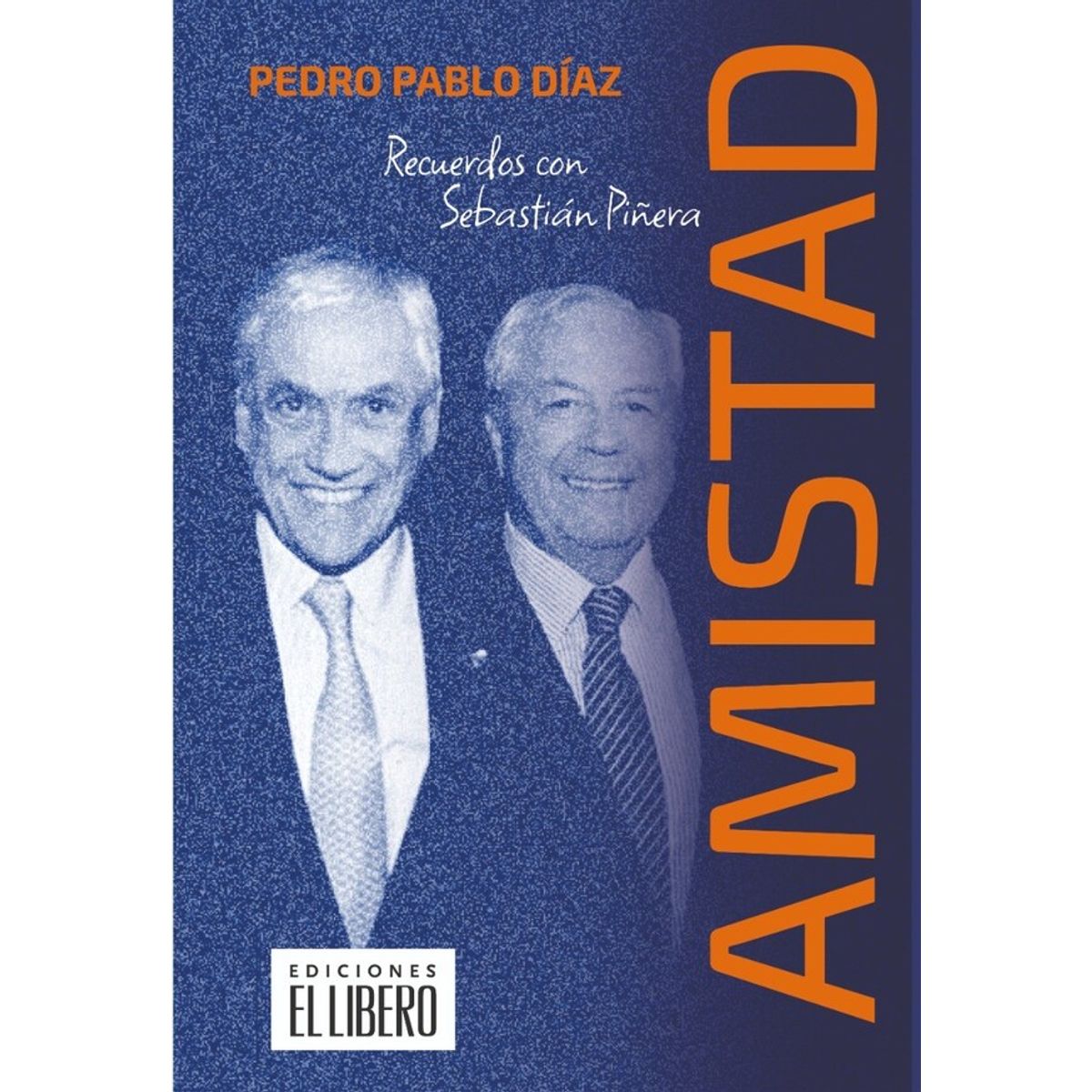 ANTARTICA LIBROS - Amistad Recuerdos Con Sebastian Piñera