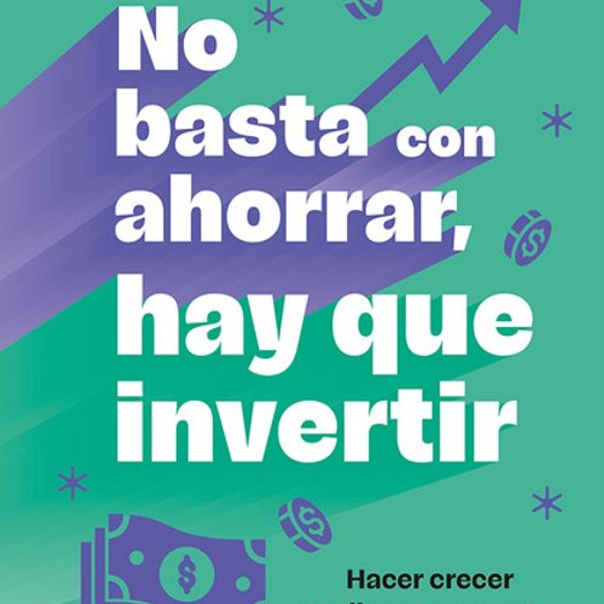 ANTARTICA LIBROS - NO BASTA CON AHORRAR AHORA INVIERTE