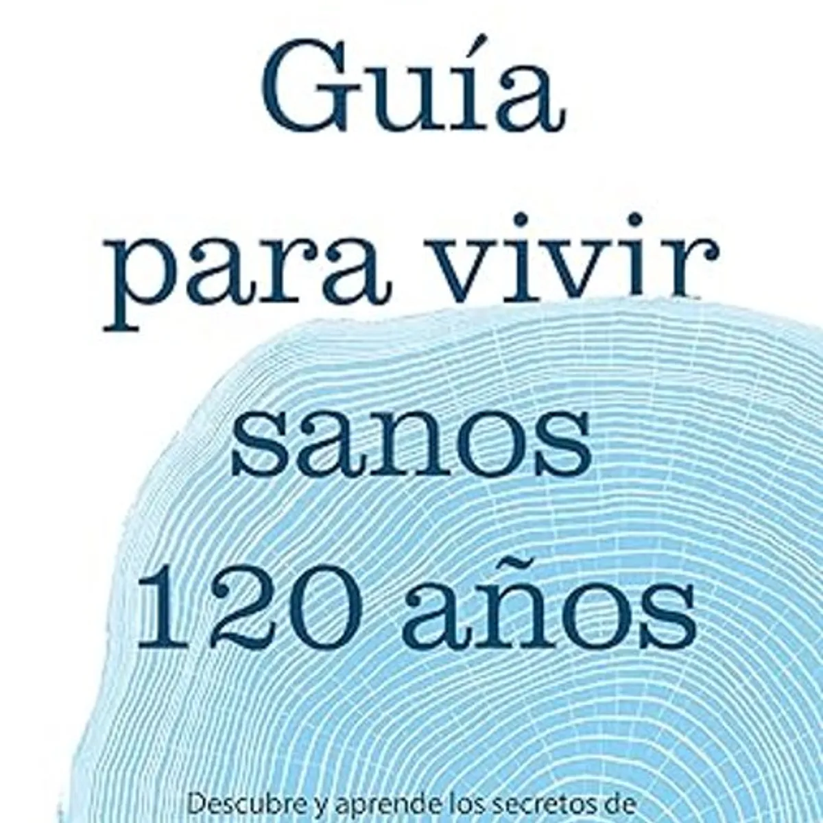 ANTARTICA LIBROS - Guia Para Vivir Sanos Hasta Los 120 Años