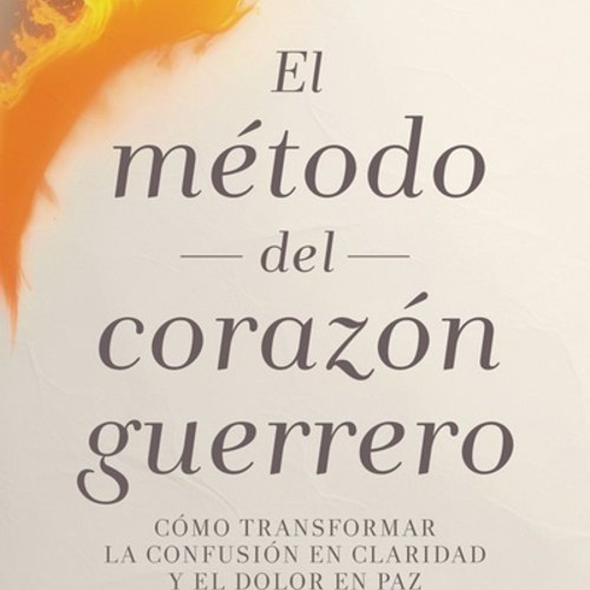 ANTARTICA LIBROS - El Metodo Del Corazon Guerrero