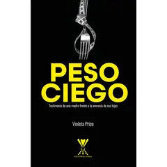 ANTARTICA LIBROS - Peso Ciego Testimonio De Una Madre Frente A La Anorexia De Sus Hijos