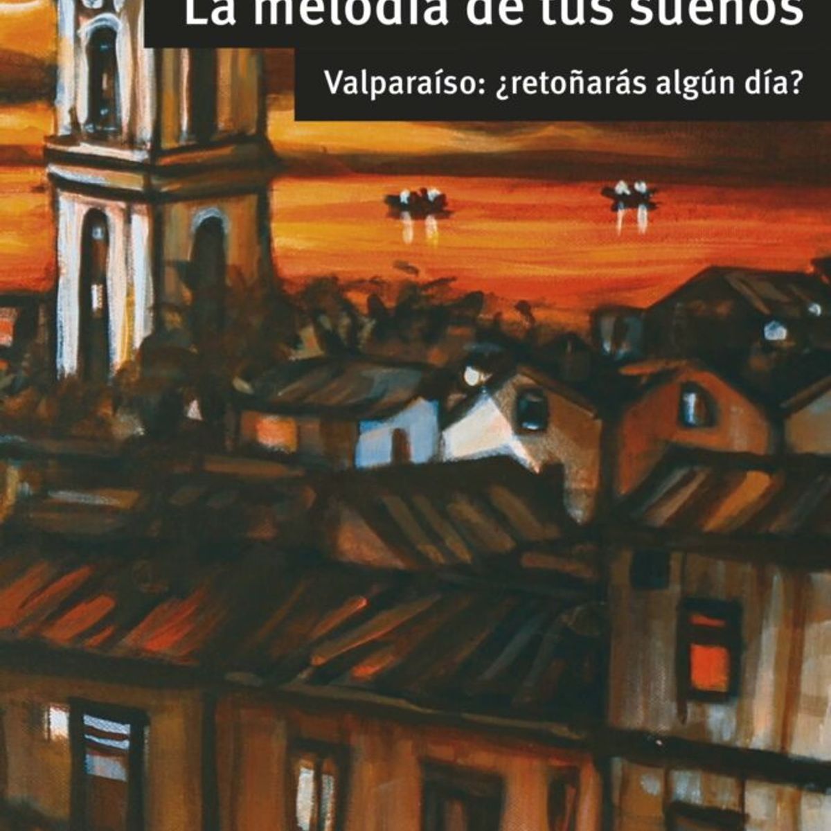 ANTARTICA LIBROS - La Melodia De Tus Sueños Valparaiso ¿Retoñaras Algun Dia