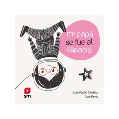 Ediciones SM - Mi Papá Se Fue Al Espacio