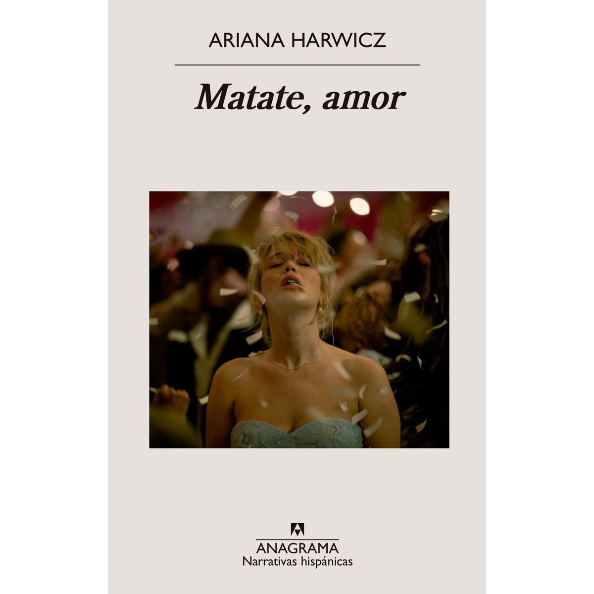 ANAGRAMA - Matate, Amor - Autor(a):  Ariana Harwicz