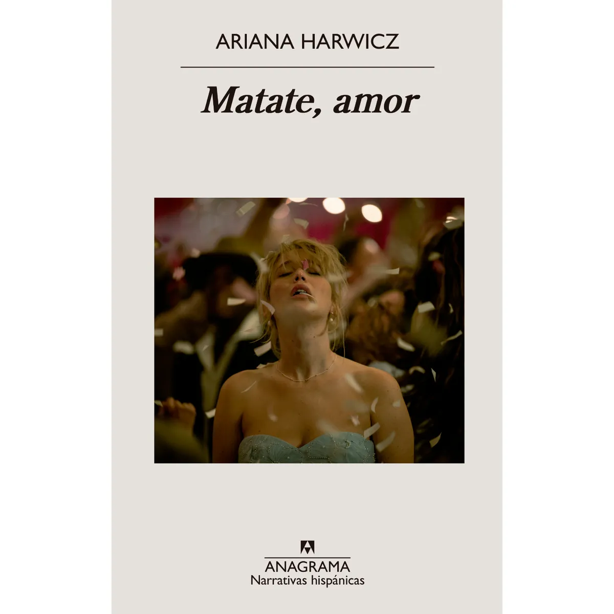 ANAGRAMA - Matate, Amor - Autor(a):  Ariana Harwicz