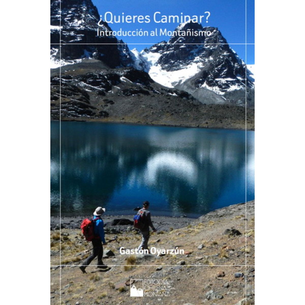 ANTARTICA LIBROS - ¿Quieres Caminar Introduccion Al Montañismo