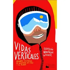 ANTARTICA LIBROS - Vidas Verticales Grandes Historias De Montaña De Chile Y El Mundo