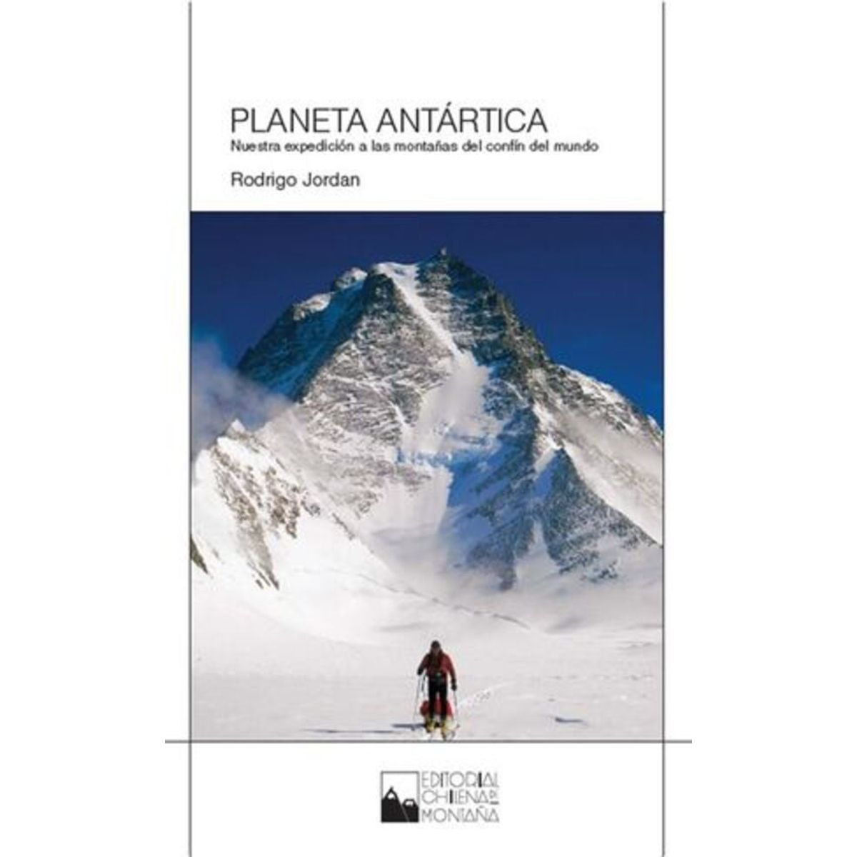 ANTARTICA LIBROS - Planeta Antartica Nuestra Expedicion A Las Montañas Del Fin Del Mundo