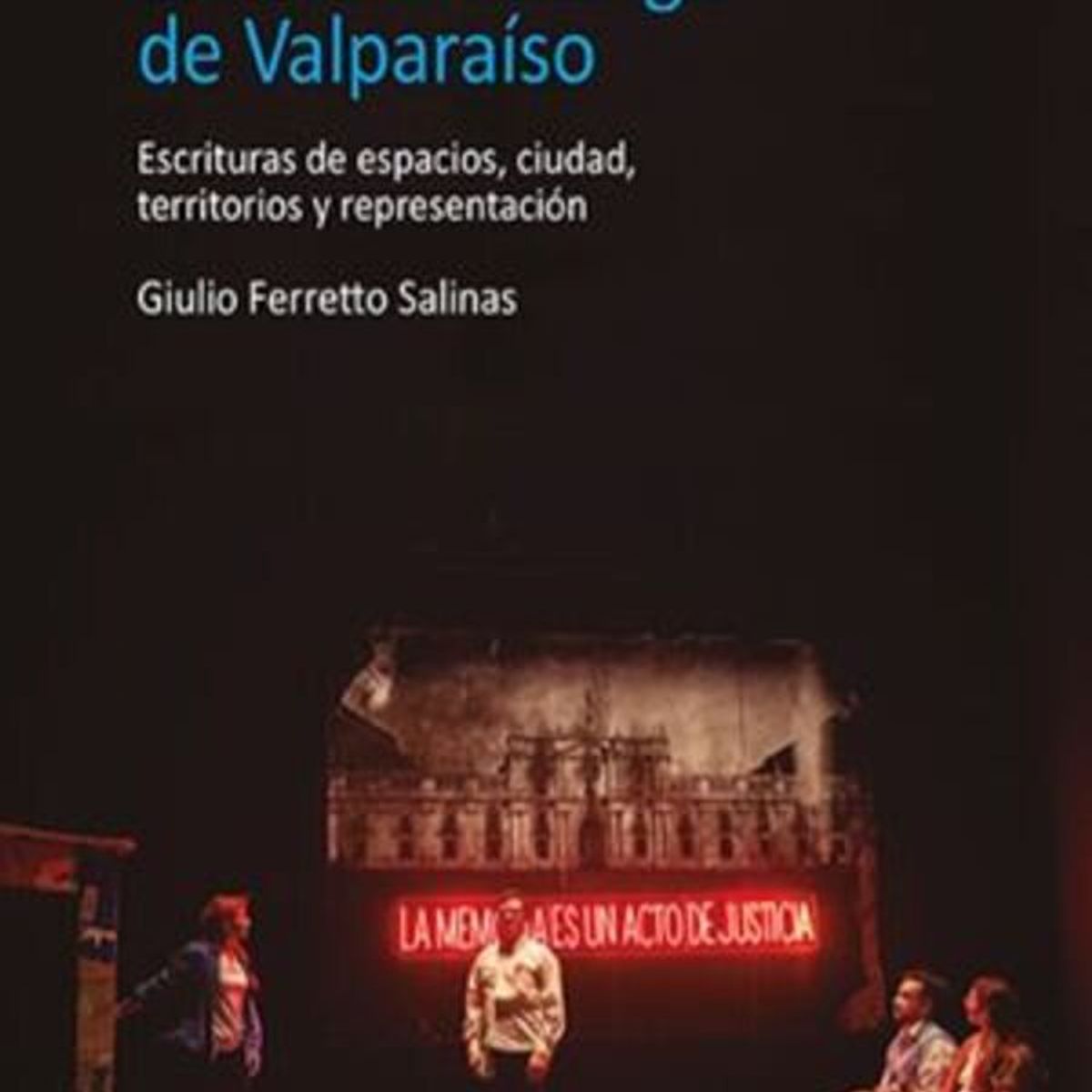 ANTARTICA LIBROS - Lugares De Memoria En La Dramaturgia De Valparaiso