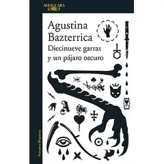 ALFAGUARA - Libro Diecinueve Garras Y Un Pájaro Oscuro - A. Bazterrica