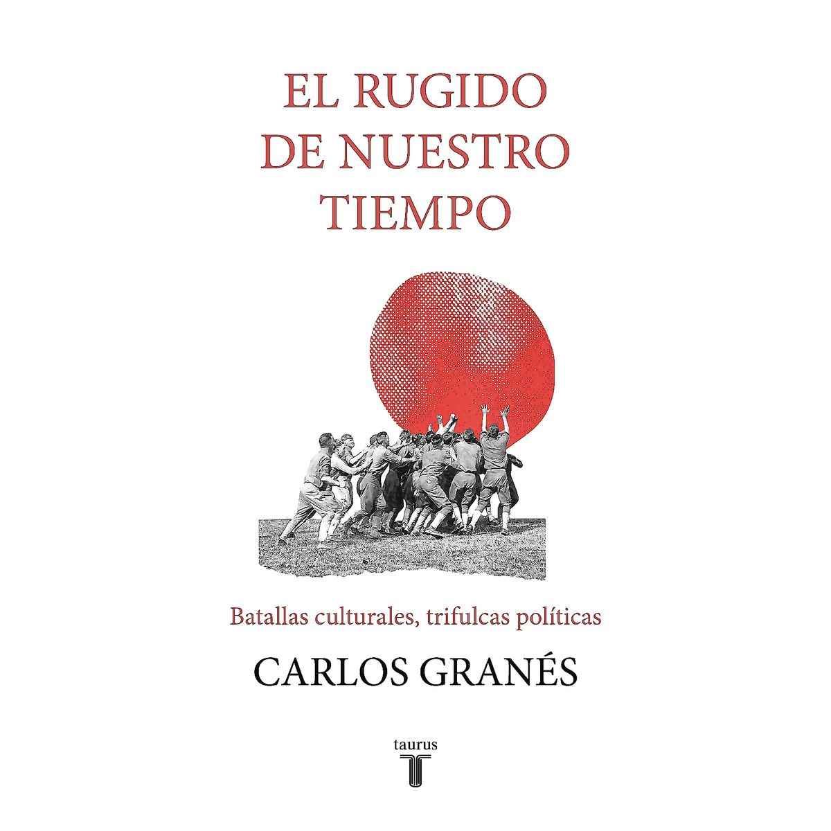 TAURUS - Libro El Rugido De Nuestro Tiempo - Carlos Granés