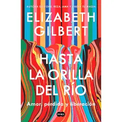 SUMA DE LETRAS - Libro Hasta La Orilla Del Río - Elizabeth Gilbert