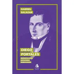 ANTARTICA LIBROS - Diego Portales Monopolista Sedicioso Demoledor