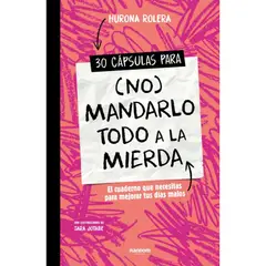 PENGUIN RANDOM HOUSE - 30 Capsulas Para (No) Mandarlo Todo A La