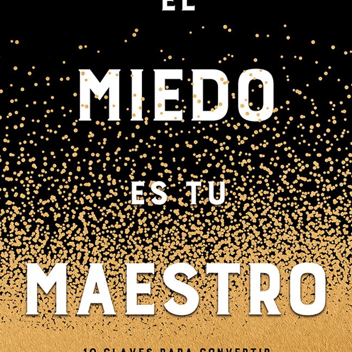 ANTARTICA LIBROS - El Miedo Es Tu Maestro